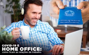 Covid 19 E Home Office: Como Ficam As Relações De Trabalho - Contabilidade em Brusque - SC | Contabily