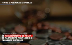 Caixa Disponibiliza Linha De Financiamento Para Folha De Pagamento - Contabilidade em Brusque - SC | Contabily
