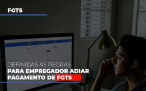 Definidas As Regras Para Empregador Adiar Pagamento De Fgts - Contabilidade em Brusque - SC | Contabily