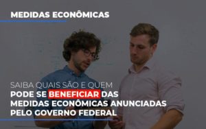 Medidas Economicas Anunciadas Pelo Governo Federal - Contabilidade em Brusque - SC  | Contabily