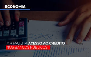 Mp Facilita Acesso Ao Criterio Nos Bancos Publicos - Contabilidade em Brusque - SC | Contabily