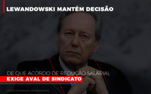 Lewandowski Mantem Decisao De Que Acordo De Reducao Salarial Exige Aval De Sindicato 800x500 Abrir Empresa Simples - Contabilidade em Brusque - SC | Contabily