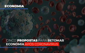 Cinco Propostas Para Retomar Economia Apos Coronavirus - Contabilidade em Brusque - SC | Contabily