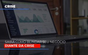 Dicas Praticas Para Blindar Seu Negocio Da Crise - Contabilidade em Brusque - SC | Contabily