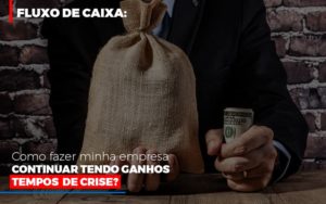 Fluxo De Caixa Como Fazer Minha Empresa Continuar Tendo Ganos Em Tempos De Crise - Contabilidade em Brusque - SC | Contabily