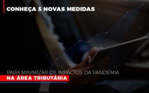 Medidas Para Minimizar Os Impactos Da Pandemia Na Area Tributaria Abrir Empresa Simples - Contabilidade em Brusque - SC | Contabily
