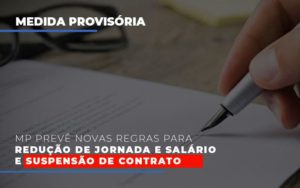 Mp Prevê Novas Regras Para Redução De Jornada E Salário E Suspensão De Contrato - Contabilidade em Brusque - SC | Contabily
