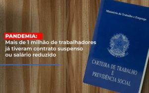 Pandemia Mais De 1 Milhao De Trabalhadores Ja Tiveram Contrato Suspenso Ou Salario Reduzido - Contabilidade em Brusque - SC | Contabily