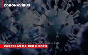 Coronavirus Prorrogados Os Pagamentos Das Parcelas Da Rfb E Pgfn - Contabilidade em Brusque - SC  | Contabily