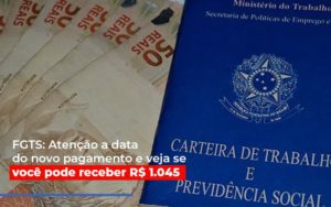 Fgts Atencao A Data Do Novo Pagamento E Veja Se Voce Pode Receber - Contabilidade em Brusque - SC | Contabily