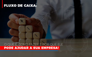 Fluxo De Caixa O Que E Como Fazer E Por Que Ele Pode Ajudar A Sua Empresa - Contabilidade em Brusque - SC | Contabily