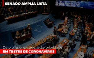Senado Amplia Lista De Profissionais Que Terao Prioridade Em Testes De Coronavirus - Contabilidade em Brusque - SC | Contabily