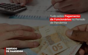 Tudo Sobre Pagamento De Funcionarios No Periodo De Pandemia - Contabilidade em Brusque - SC | Contabily