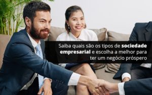 Saiba Quais Sao Os Tipos De Sociedade Empresarial E Escolha A Melhor Para Ter Um Negocio Prospero Post 1 Notícias E Artigos Contábeis Em Joinville Sc | Contabily Contabilidade - Contabilidade em Brusque - SC | Contabily