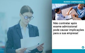 Nao Contratar Apos Exame Admissional Pode Causar Implicacoes Para Sua Empresa Notícias E Artigos Contábeis Em Joinville Sc | Contabily Contabilidade - Contabilidade em Brusque - SC | Contabily