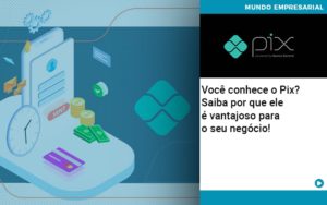 Voce Conhece O Pix Saiba Por Que Ele E Vantajoso Para O Seu Negocio Notícias E Artigos Contábeis Em Joinville Sc | Contabily Contabilidade - Contabilidade em Brusque - SC | Contabily