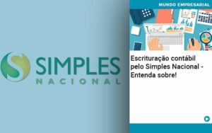 Escrituracao Contabil Pelo Simples Nacional Entenda Sobre Notícias E Artigos Contábeis Em Joinville Sc | Contabily Contabilidade - Contabilidade em Brusque - SC | Contabily