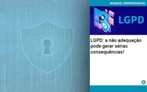 Lgpd A Nao Adequacao Pode Gerar Serias Consequencias Notícias E Artigos Contábeis Em Joinville Sc | Contabily Contabilidade - Contabilidade em Brusque - SC | Contabily