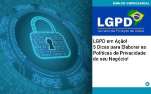 Lgpd Em Acao 5 Dicas Para Elaborar As Politicas De Privacidade Do Seu Negocio Notícias E Artigos Contábeis Em Joinville Sc | Contabily Contabilidade - Contabilidade em Brusque - SC | Contabily