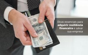 Dicas Essenciais Para Adquirir Resiliencia Financeira E Salvar Sua Empresa Post 1 Notícias E Artigos Contábeis Em Joinville Sc | Contabily Contabilidade - Contabilidade em Brusque - SC | Contabily
