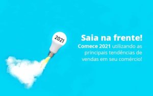 Saia Na Frente Comece 2021 Utilizando As Principais Tendencias De Vendas Em Seu Comercio Post 1 Notícias E Artigos Contábeis Em Joinville Sc | Contabily Contabilidade - Contabilidade em Brusque - SC | Contabily