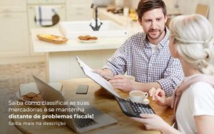 Saiba Como Classificar As Suas Mercadorias E Se Mantenha Distande De Problemas Fiscais Saiba Mais Na Descricao Post 1 Notícias E Artigos Contábeis Em Joinville Sc | Contabily Contabilidade - Contabilidade em Brusque - SC | Contabily