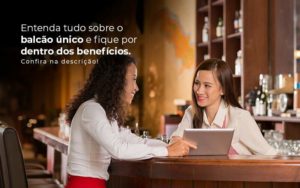 Entenda Tudo Sobre O Balcao Unico E Fique Por Dentro Dos Beneficios Confira Na Descricao Post 1 Notícias E Artigos Contábeis Em Joinville Sc | Contabily Contabilidade - Contabilidade em Brusque - SC | Contabily