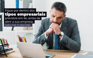 Fique Por Dentro Dos Tipos Empresariais Proevisto Em Lei Antes De Abrir A Sua Empresa Post - Contabilidade em Brusque - SC | Contabily