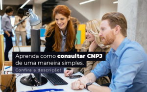 Aprenda Como Consultar Cnpj De Uma Maneira Simples Post 1 - Contabilidade em Brusque - SC | Contabily