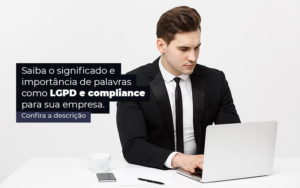 Saiba O Significado E Importancia De Palavras Como Lgpd E Compliance Para Sua Empresa Post 1 - Contabilidade em Brusque - SC | Contabily