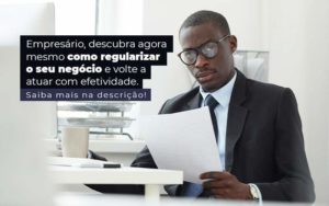 Empresario Descubra Agora Mesmo Com Oregularizar O Seu Negocio E Volte A Atuar Com Efetividade Post 1 - Contabilidade em Brusque - SC | Contabily