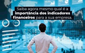 Saiba Agora Mesmo Qual E A Importancia Dos Indicadores Financeiros Para A Sua Empresa Blog 1 - Contabilidade em Brusque - SC  | Contabily