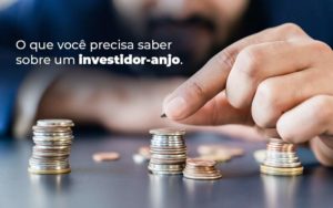 O Que Voce Precisa Saber Sobre Um Investidor Anjo Blog - Contabilidade em Brusque - SC | Contabily