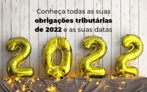 Conheca Todas As Obrigacoes Tributarias De 2022 E As Suas Datas Blog - Contabilidade em Brusque - SC | Contabily