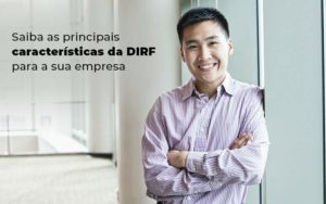 Saiba As Principais Caracteristicas Da Dirf Para A Sua Empresa Blog - Contabilidade em Brusque - SC | Contabily
