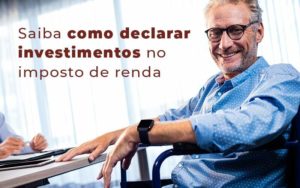 Saiba Como Declarar Investimentos No Imposto De Renda Blog - Contabilidade em Brusque - SC | Contabily