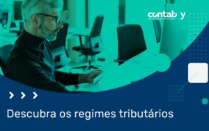Descubra Os Regimes Tributarios Blog - Contabilidade em Brusque - SC | Contabily