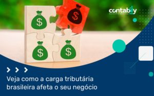 Veja Como A Carga Tributaria Brasileira Afeta O Seu Negocio Blog - Contabilidade em Brusque - SC | Contabily