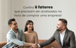 Confira 6 Fatores Que Precisam Ser Analisados Na Hora De Comprar Uma Empresa Blog - Contabilidade em Brusque - SC | Contabily