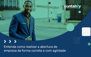 Entenda Como Realizar A Abertura De Empresa Da Forma Correta Com Agilidade Blog - Contabilidade em Brusque - SC | Contabily