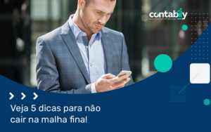 Veja 5 Dicas Para Nao Cair Na Malha Fina Blog - Contabilidade em Brusque - SC | Contabily