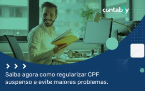 Saiba Agora Como Regularizar Cpf Suspenso E Evite Mairoes Problemas Blog - Contabilidade em Brusque - SC | Contabily