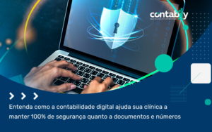 Entenda Como A Contabilidade Digital Ajuda Sua Clínica A Manter 100% De Segurança Quanto A Documentos E Números 2 (1) - Contabilidade em Brusque - SC | Contabily