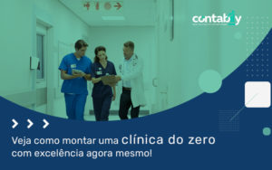 Veja Como Montar Uma Clinica Do Zero Com Excelencia Agora Mesmo Blog - Contabilidade em Brusque - SC  | Contabily