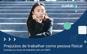 Prejuizos De Trabalhar Como Pessoa Fisica Conehca Os Riscos De Trabalhar Sem Um Cnpj Blog - Contabilidade em Brusque - SC | Contabily
